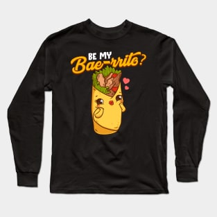 Cute & Funny Be My Bae-rrito Bae Burrito Pun Long Sleeve T-Shirt